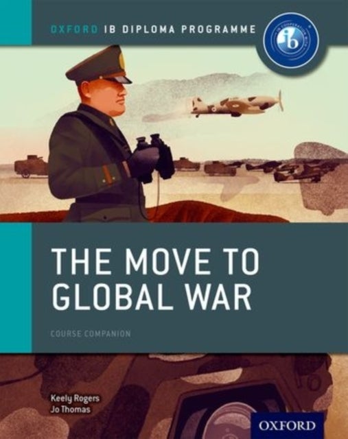 Bilde av Oxford Ib Diploma Programme: The Move To Global War Course Companion Av Joanna Thomas, Keely Rogers
