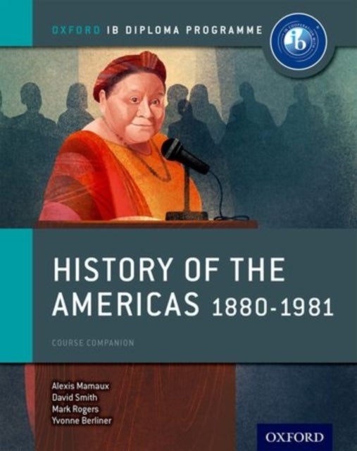 Bilde av Oxford Ib Diploma Programme: History Of The Americas 1880-1981 Course Companion Av Alexis Mamaux, David Smith, Mark Rogers, Matt Borgmann, Shannon Leg