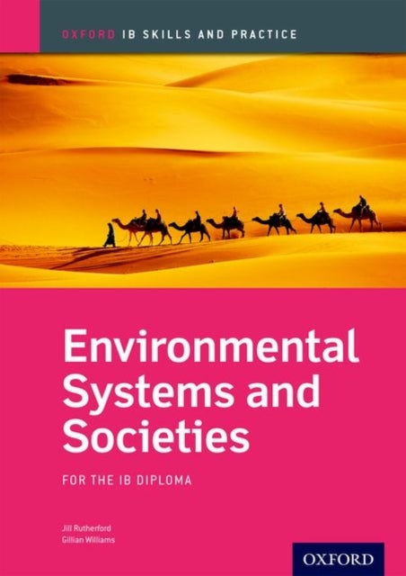 Bilde av Oxford Ib Skills And Practice: Environmental Systems And Societies For The Ib Diploma Av Jill Rutherford, Gillian Williams