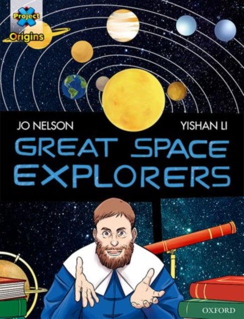 Bilde av Project X Origins Graphic Texts: Dark Red Book Band, Oxford Level 17: Great Space Explorers Av Jo Nelson