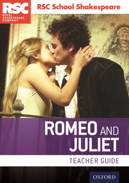RSC School Shakespeare: Romeo and Juliet - Teacher Guide