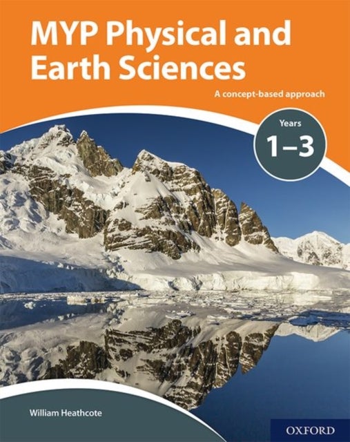 Bilde av Myp Physical And Earth Sciences: A Concept Based Approach Av William Heathcote