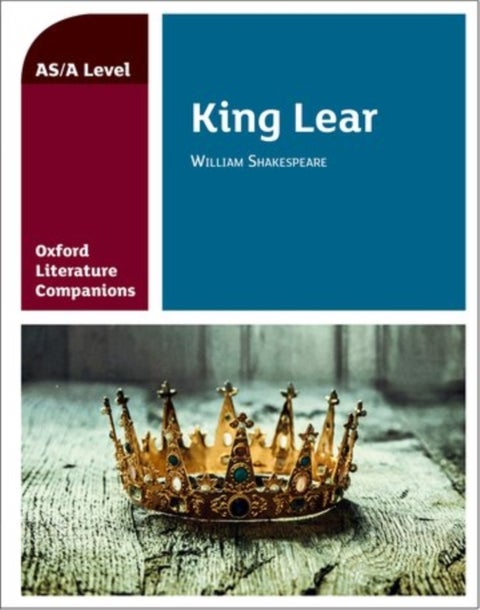Oxford Literature Companions: King Lear - With all you need to know for your 2022 assessments