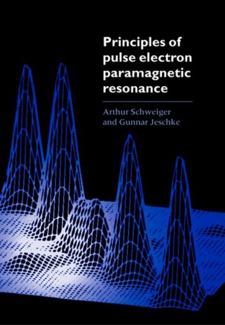 Bilde av Principles Of Pulse Electron Paramagnetic Resonance Av Arthur (laboratory Of Physical Chemistry Eth Zurich Switzerland) Schweiger, Gunnar (max-planck