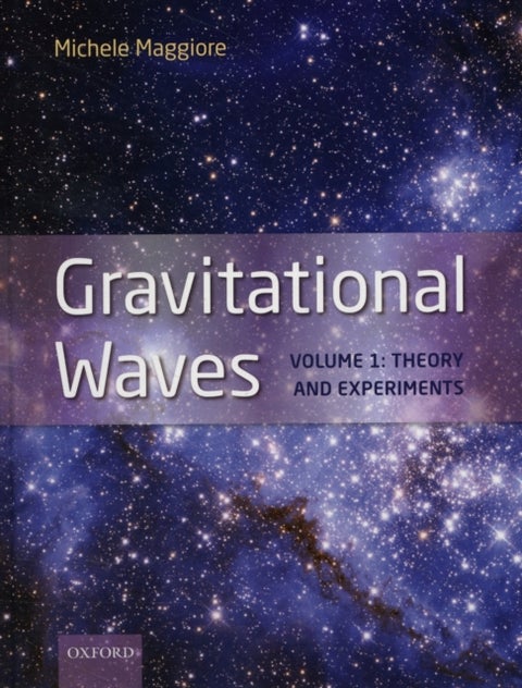 Gravitational Waves - Volume 1: Theory and Experiments