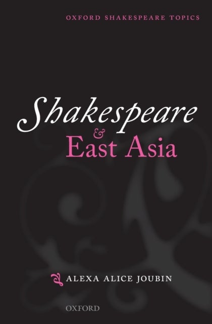Bilde av Shakespeare And East Asia Av Alexa Alice (professor Of English Women&#039;s Joubin