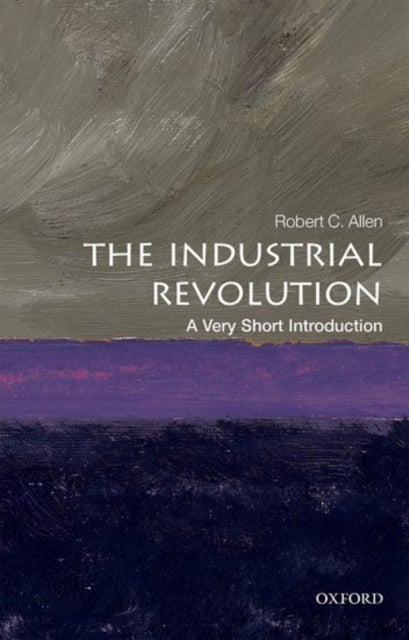 Bilde av The Industrial Revolution: A Very Short Introduction Av Robert C. (global Distinguished Professor Of Economic History Nyu Abu Dhabi) Allen