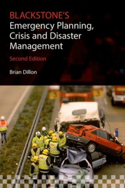 Bilde av Blackstone&#039;s Emergency Planning, Crisis And Disaster Management Av Brian (emergency Management Consultant Formerly Of Lancashire Police) Dillon