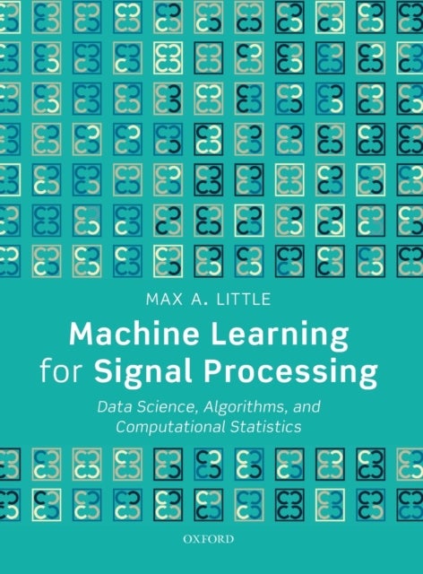 Bilde av Machine Learning For Signal Processing Av Max A. (professor Of Mathematics Professor Of Mathematics Aston University Birmingham) Little