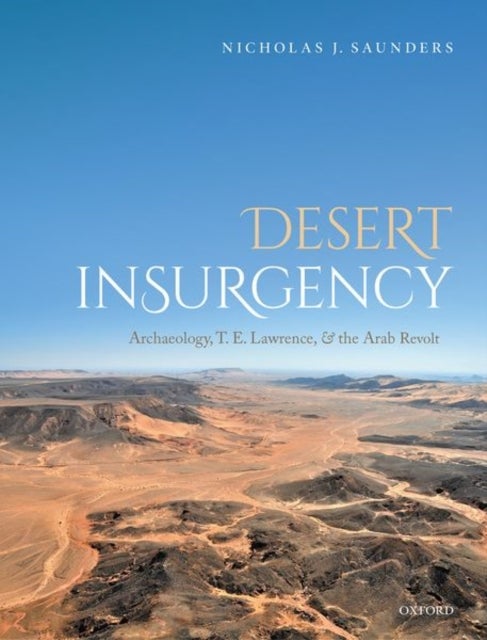 Bilde av Desert Insurgency Av Nicholas J. (university Of Bristol University Of Bristol Professor Of Material Culture) Saunders