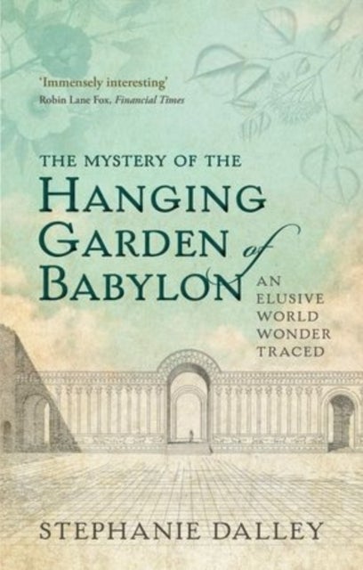 The Mystery of the Hanging Garden of Babylon - An Elusive World Wonder Traced