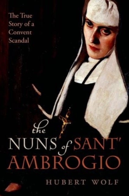 The Nuns of Sant' Ambrogio - The True Story of a Convent in Scandal