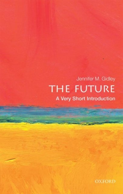 Bilde av The Future: A Very Short Introduction Av Jennifer M. (president World Futures Studies Federation (unesco Partner)) Gidley