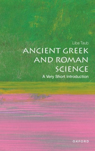 Bilde av Ancient Greek And Roman Science: A Very Short Introduction Av Liba (professor Of History And Philosophy Of Science At Cambridge University And Directo