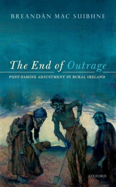 The End of Outrage - Post-Famine Adjustment in Rural Ireland