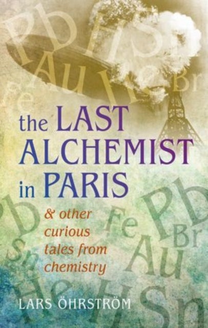 Curious Tales from Chemistry - The Last Alchemist in Paris and Other Episodes