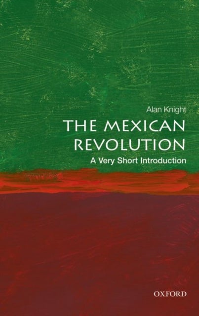 Bilde av The Mexican Revolution: A Very Short Introduction Av Alan (professor Emeritus Of The History Of Latin America Oxford University) Knight