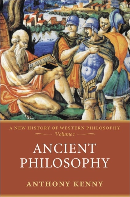 Ancient Philosophy - A New History of Western Philosophy, Volume 1