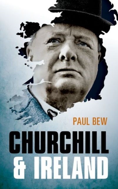 Bilde av Churchill And Ireland Av Paul (professor Of Irish Politics Queen&#039;s University Belfast) Bew