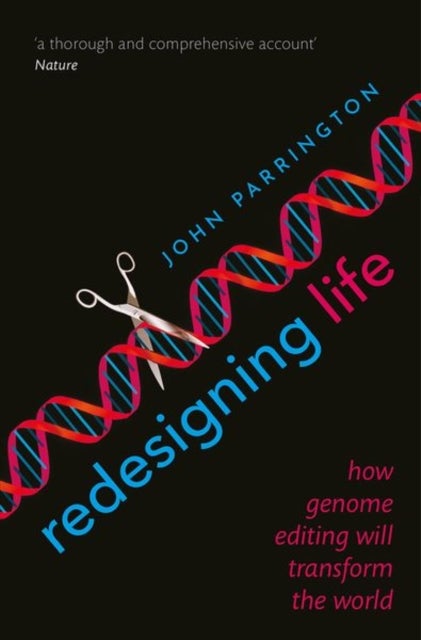 Redesigning Life - How genome editing will transform the world