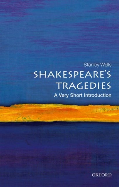 Bilde av Shakespeare&#039;s Tragedies: A Very Short Introduction Av Stanley (honorary President Of The Shakespeare Birthplace Trust) Wells