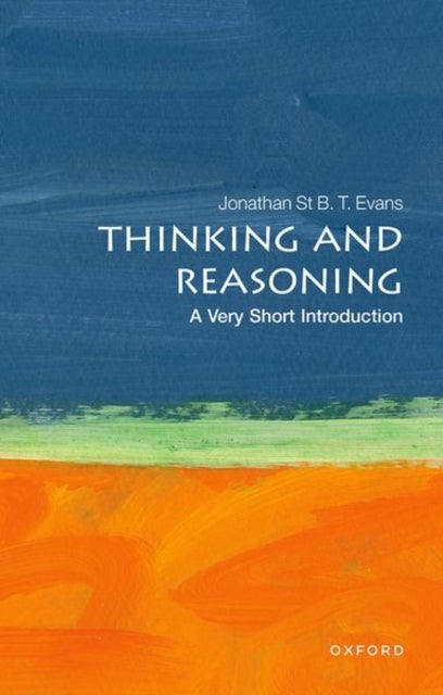 Bilde av Thinking And Reasoning: A Very Short Introduction Av Jonathan B. T. (emeritus Professor School Of Psychology Plymouth University) Evans
