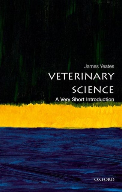 Bilde av Veterinary Science: A Very Short Introduction Av James (chief Veterinary Officer Of The Rspca) Yeates