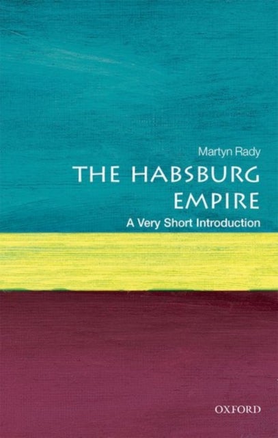 Bilde av The Habsburg Empire: A Very Short Introduction Av Martyn (masaryk Professor Of Central European History At University College London) Rady
