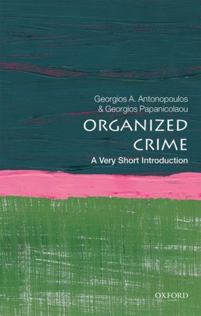 Bilde av Organized Crime: A Very Short Introduction Av Georgios A. (professor Of Criminology Teesside University) Antonopoulos, Georgios (reader In Criminology
