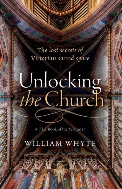 Unlocking the Church - The lost secrets of Victorian sacred space