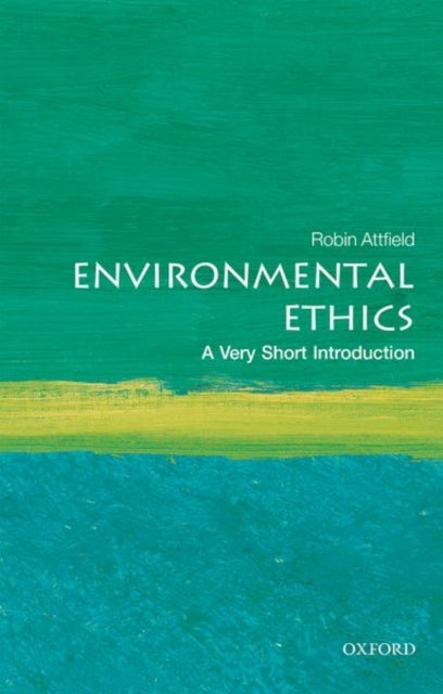 Bilde av Environmental Ethics: A Very Short Introduction Av Robin (professor Emeritus Of Philosophy Cardiff University) Attfield