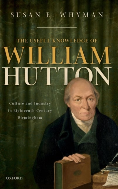 Bilde av The Useful Knowledge Of William Hutton Av Susan E. (independent Historian Independent Historian Formerly Princeton University) Whyman