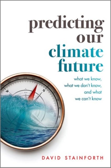 Bilde av Predicting Our Climate Future Av David (professorial Research Fellow Principal Research Fellow London School Of Economics And Political Science) Stain
