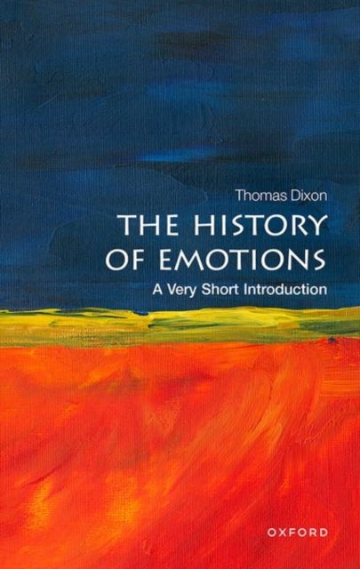 Bilde av The History Of Emotions: A Very Short Introduction Av Thomas (queen Mary University Of London) Dixon