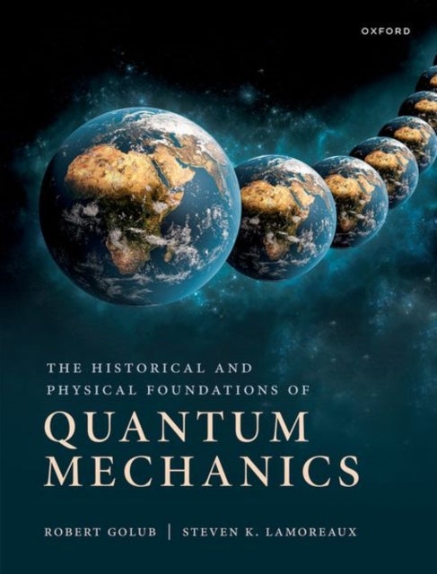 Bilde av The Historical And Physical Foundations Of Quantum Mechanics Av Robert (professor Of Physics Professor Of Physics North Carolina State University) Gol