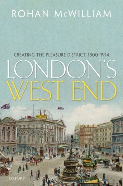 London's West End - Creating the Pleasure District, 1800-1914