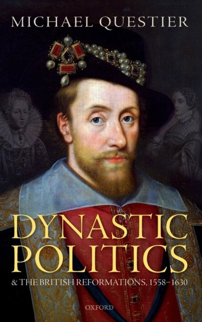 Bilde av Dynastic Politics And The British Reformations, 1558-1630 Av Michael (senior Research Fellow Senior Research Fellow University Of Vanderbilt Nashville