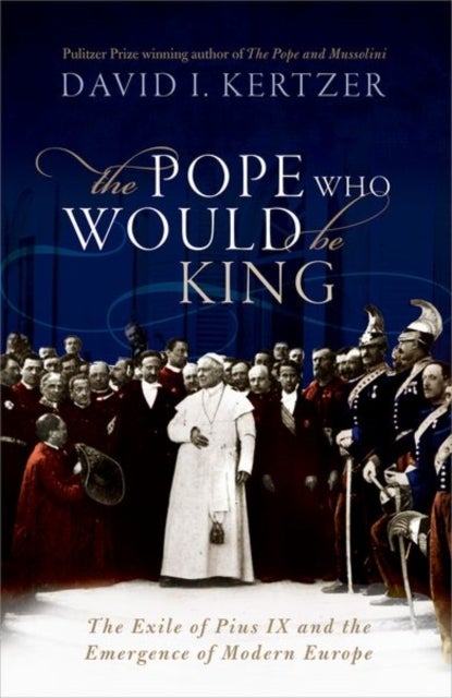 Bilde av The Pope Who Would Be King Av David I. (paul Dupee Jr. University Prof Kertzer