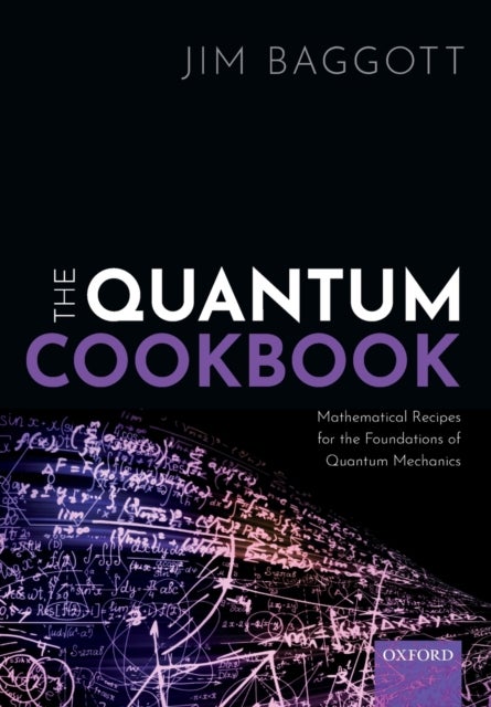 The Quantum Cookbook - Mathematical Recipes for the Foundations of Quantum Mechanics