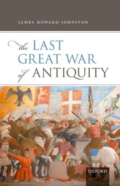 Bilde av The Last Great War Of Antiquity Av James (emeritus Fellow Emeritus Fellow Corpus Christi College Oxford) Howard-johnston