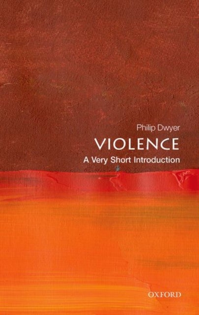 Bilde av Violence: A Very Short Introduction Av Philip (director Centre For The Study Of Violence The University Of Newcastle) Dwyer