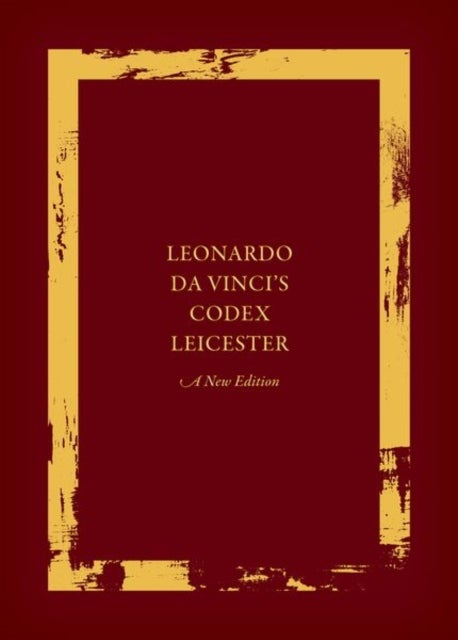 Leonardo da Vinci's Codex Leicester: A New Edition - Volume I: The Codex