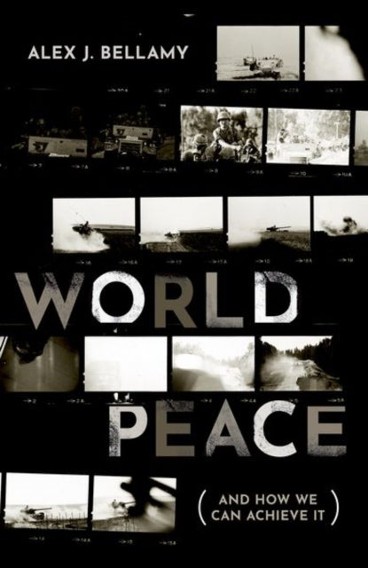 Bilde av World Peace Av Alex J. (professor Of Peace And Conflict Studies And Director Of The Asia Pacific Centre For The Responsibility To Protect Professor Of