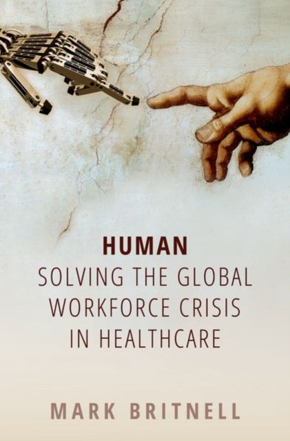 Bilde av Human: Solving The Global Workforce Crisis In Healthcare Av Mark (chairman And Partner Chairman And Partner Kpmg Global Health Practice) Britnell