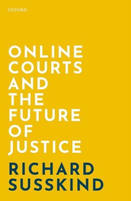 Bilde av Online Courts And The Future Of Justice Av Richard (obe Frse Dphil Llb Fbcs Susskind, Faculty Of Laws University College London Honorary Professor, Ox