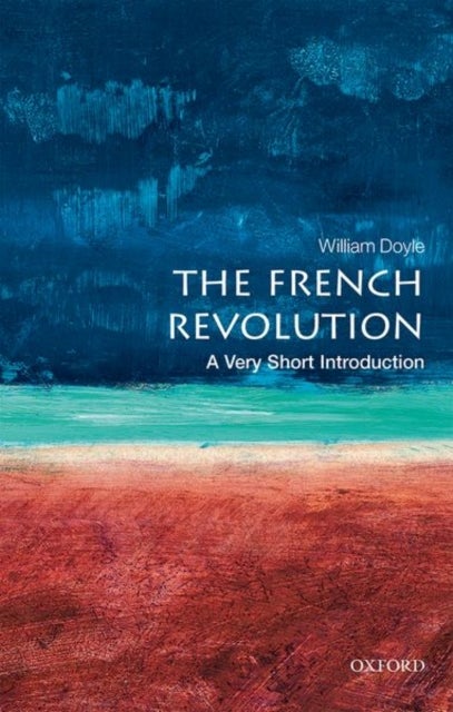 Bilde av The French Revolution: A Very Short Introduction Av William (emeritus Professor Of History And Senior Research Fellow At The University Of Bristol) Do