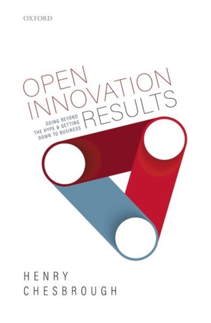 Bilde av Open Innovation Results Av Henry (adjunct Professor And Faculty Director Of The Garwood Center For Corporate Innovation Adjunct Professor And Faculty