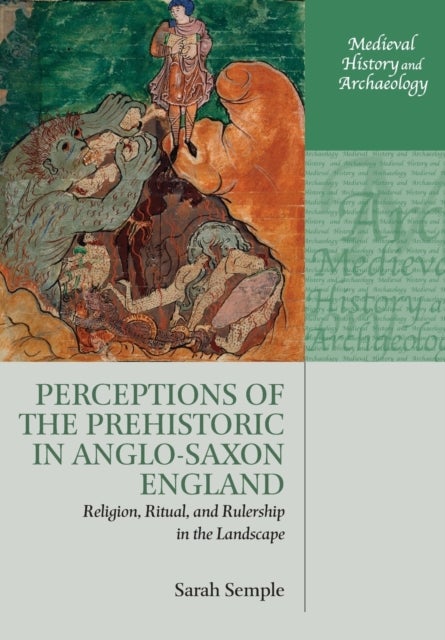 Bilde av Perceptions Of The Prehistoric In Anglo-saxon England Av Sarah (professor Of Archaeology Professor Of Archaeology Durham University) Semple
