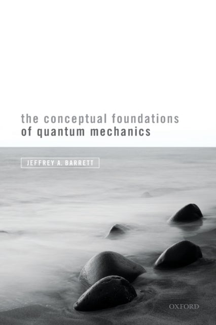 Bilde av The Conceptual Foundations Of Quantum Mechanics Av Jeffrey A. (chancellor&#039;s Professor Of Logic And Philosophy Of Science Chancellor&#039;s Profes