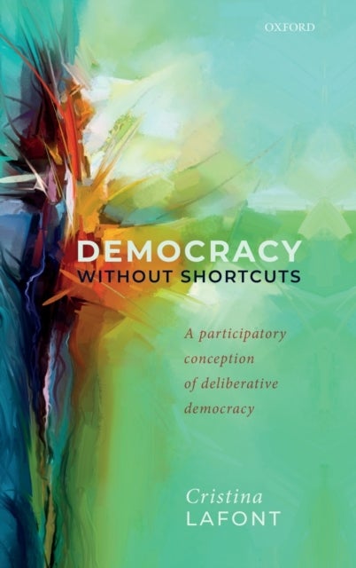 Democracy without Shortcuts - A Participatory Conception of Deliberative Democracy